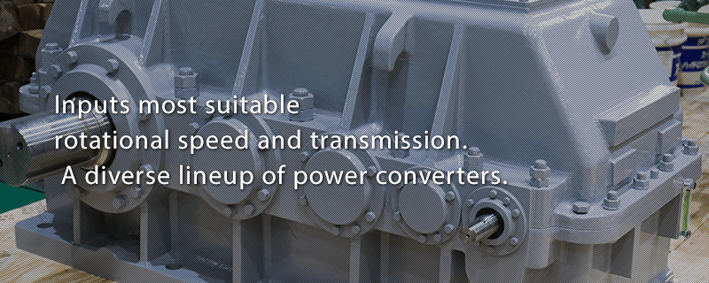 Inputs most suitable rotational speed and transmission. A diverse lineup of power converters.