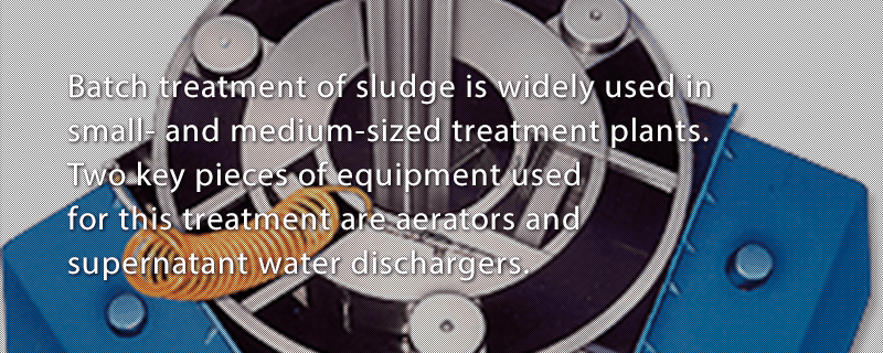 Batch treatment of sludge is widely used in small- and medium-sized treatment plants. Two key pieces of equipment used for this treatment are aerators and supernatant water dischargers.